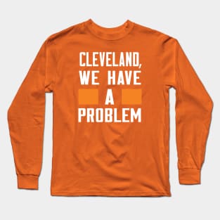 CLEVELAND - WE HAVE A PROBLEM Long Sleeve T-Shirt